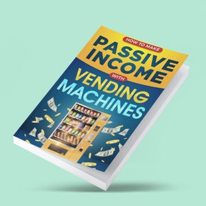 May include: A book cover with a yellow and blue design. The title is "How to Make Passive Income with Vending Machines". The cover features a vending machine with various snacks and drinks.