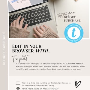May include: A laptop computer with a person's hands typing on the keyboard. The text on the screen says "Edit with Templett". The text below the laptop says "Edit in your browser with Templett" and explains that Templett is an online editor where you can edit your designs easily. The text also says "No software needed!" and explains that after purchasing you will receive a link from Templett.com with your access link where you will be able to change text, colors, fonts & add images/graphics of your own. There is a checkbox with the text "There is a demo link available for this template located in the item details section for this listing." and a printer icon with the text "Print from home or professionally".