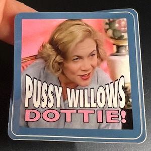 Serial Mom Sticker, Pussy Willows Dottie Decal, Funny Kathleen Turner Movie Quote, Waterproof Laptop Water Bottle Sticker, 2x2
