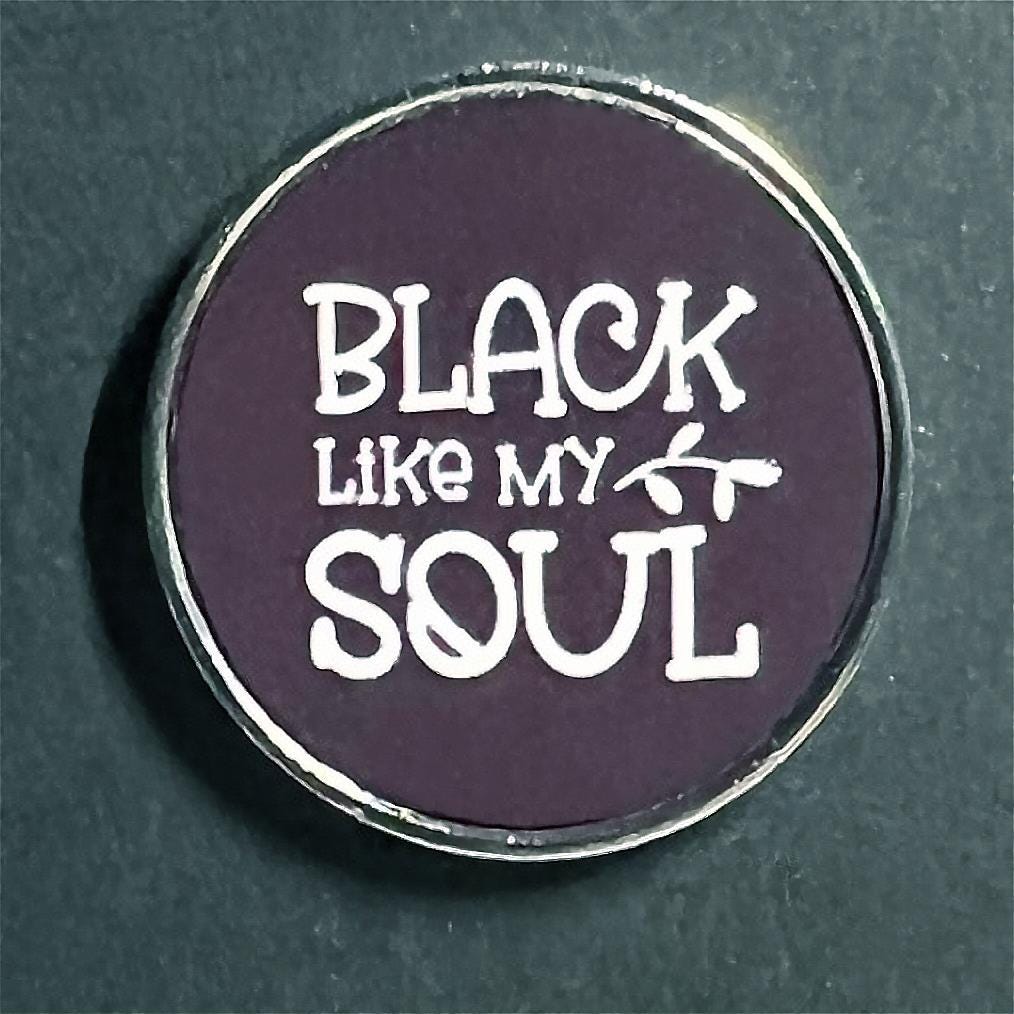 Black Like My Soul Pin - Emo Goth Enamel Pin (1" Wide)