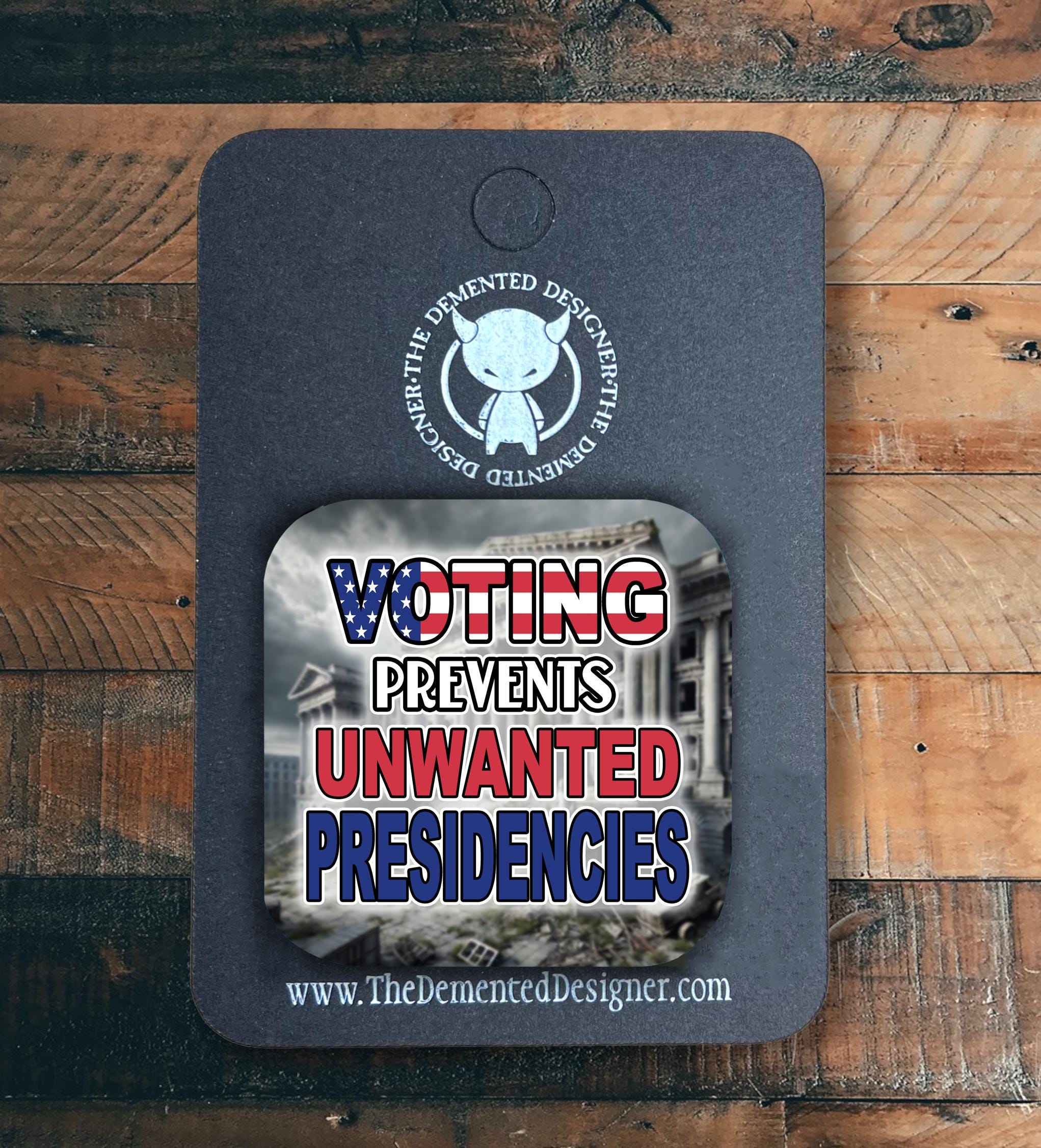 Funny Political Magnet: Voting Prevents Unwanted Presidencies (2x2" MDF) - Thumbnail 3