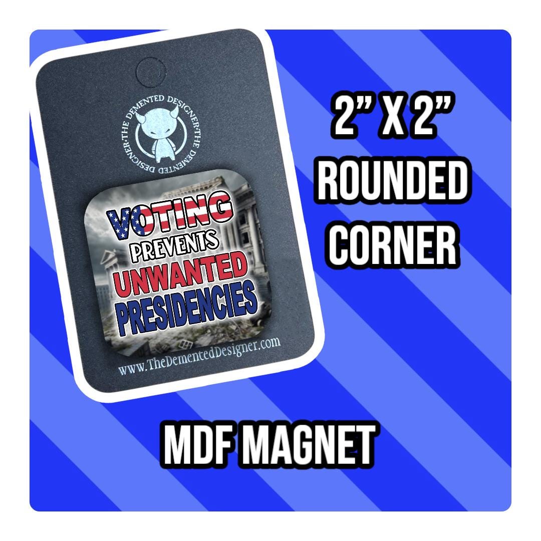 Funny Political Magnet: Voting Prevents Unwanted Presidencies (2x2" MDF) - Thumbnail 2