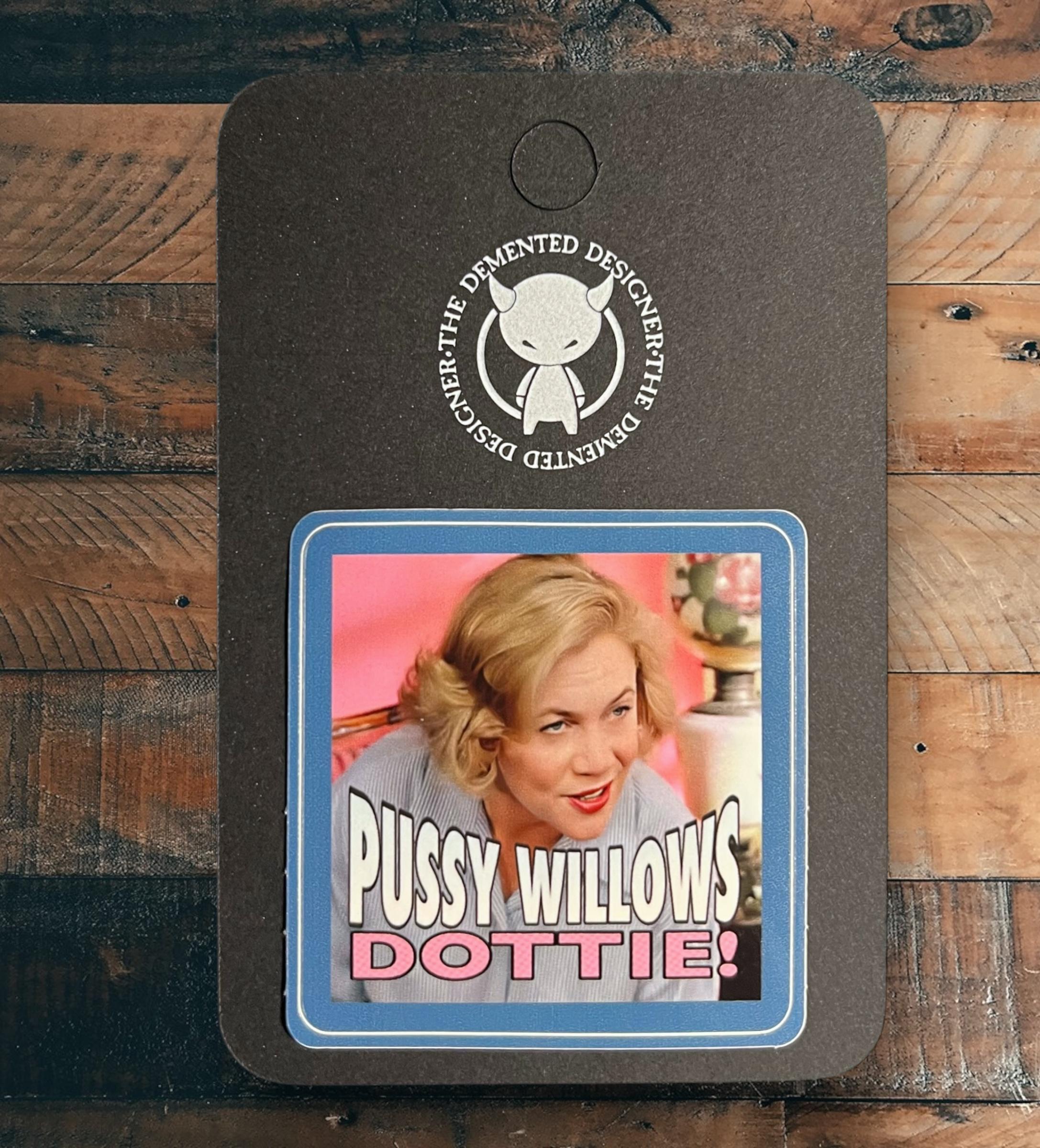 Pussywillows Dottie!- rounded square sticker. Kathleen Turner, aka Beverly Sutphen in Serial Mom, a John Waters classic. - Thumbnail 3