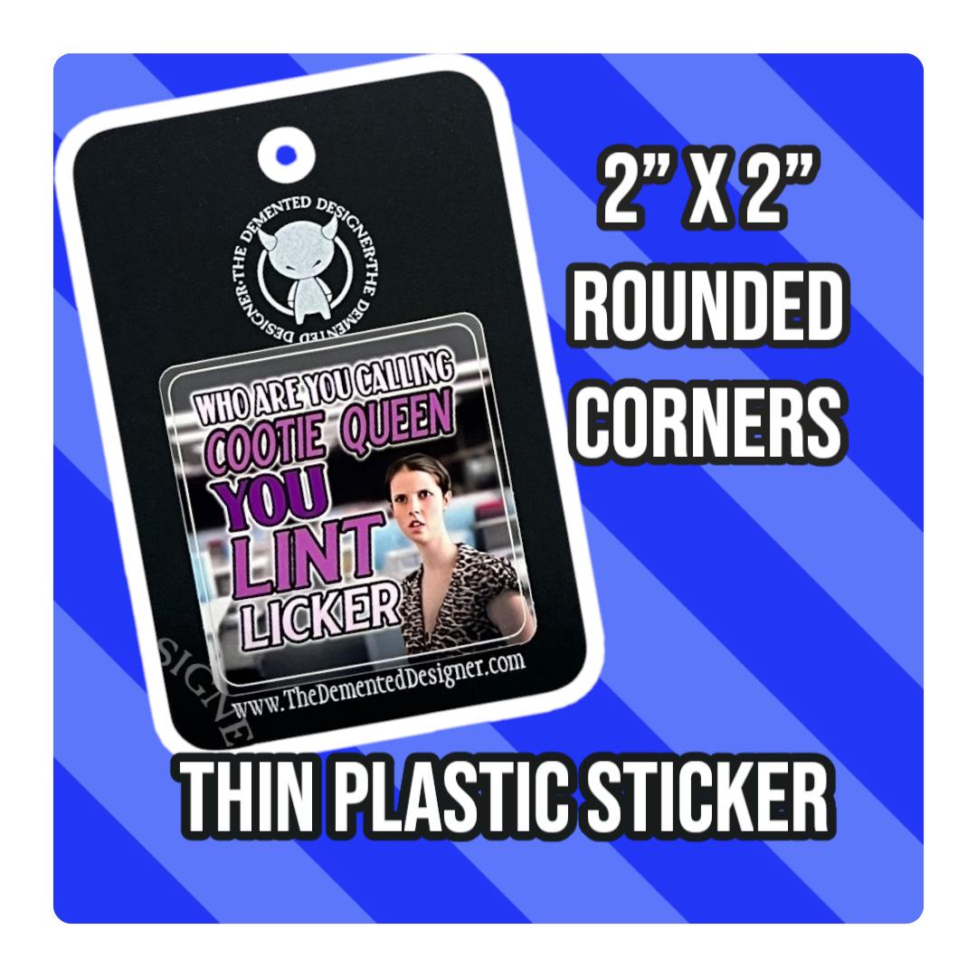 Orbitz Gum Commercial inspired sticker - Who are you Calling Cootie Queen you Lint Licker?  - Thumbnail 3