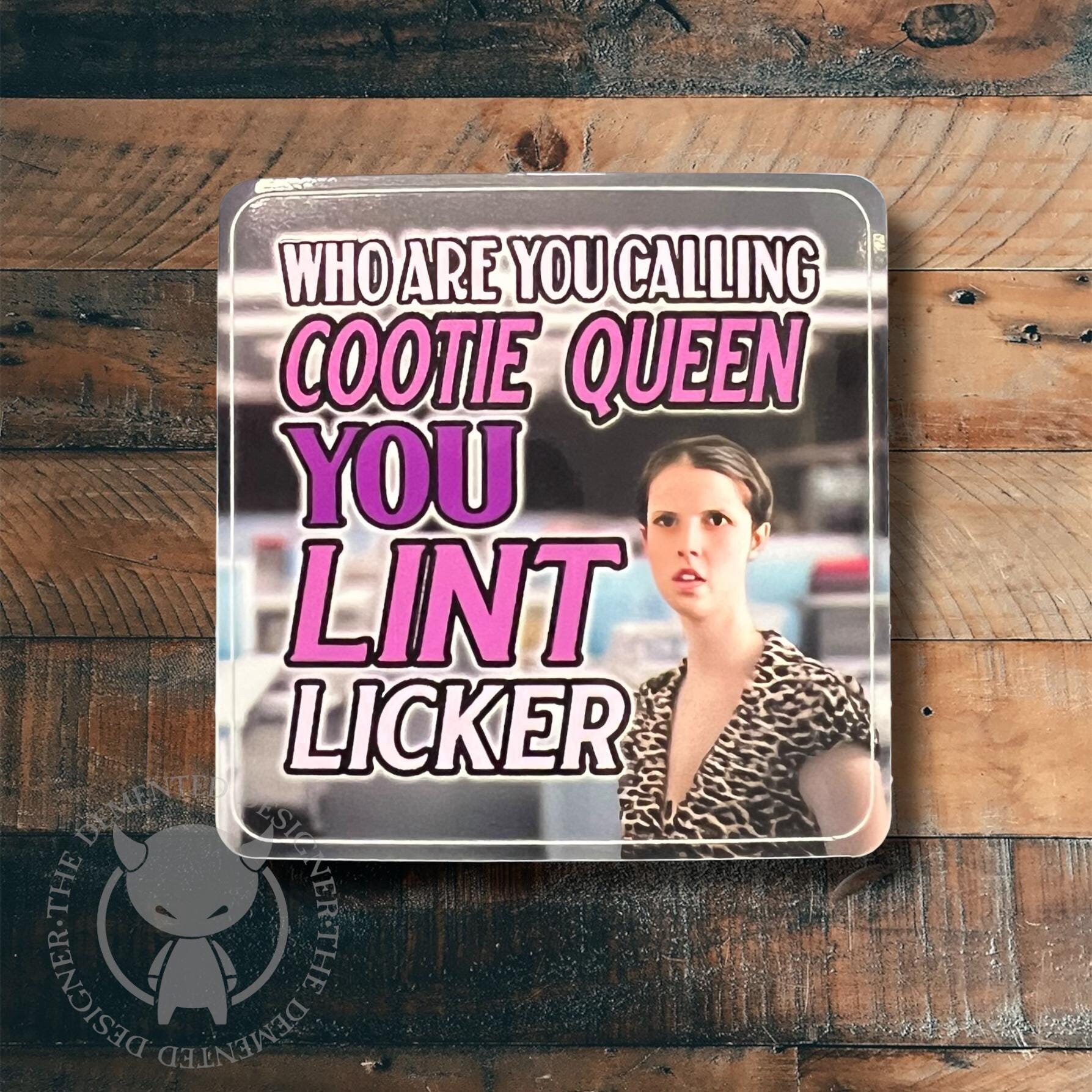 Orbitz Gum Commercial inspired sticker - Who are you Calling Cootie Queen you Lint Licker?  - Thumbnail 2