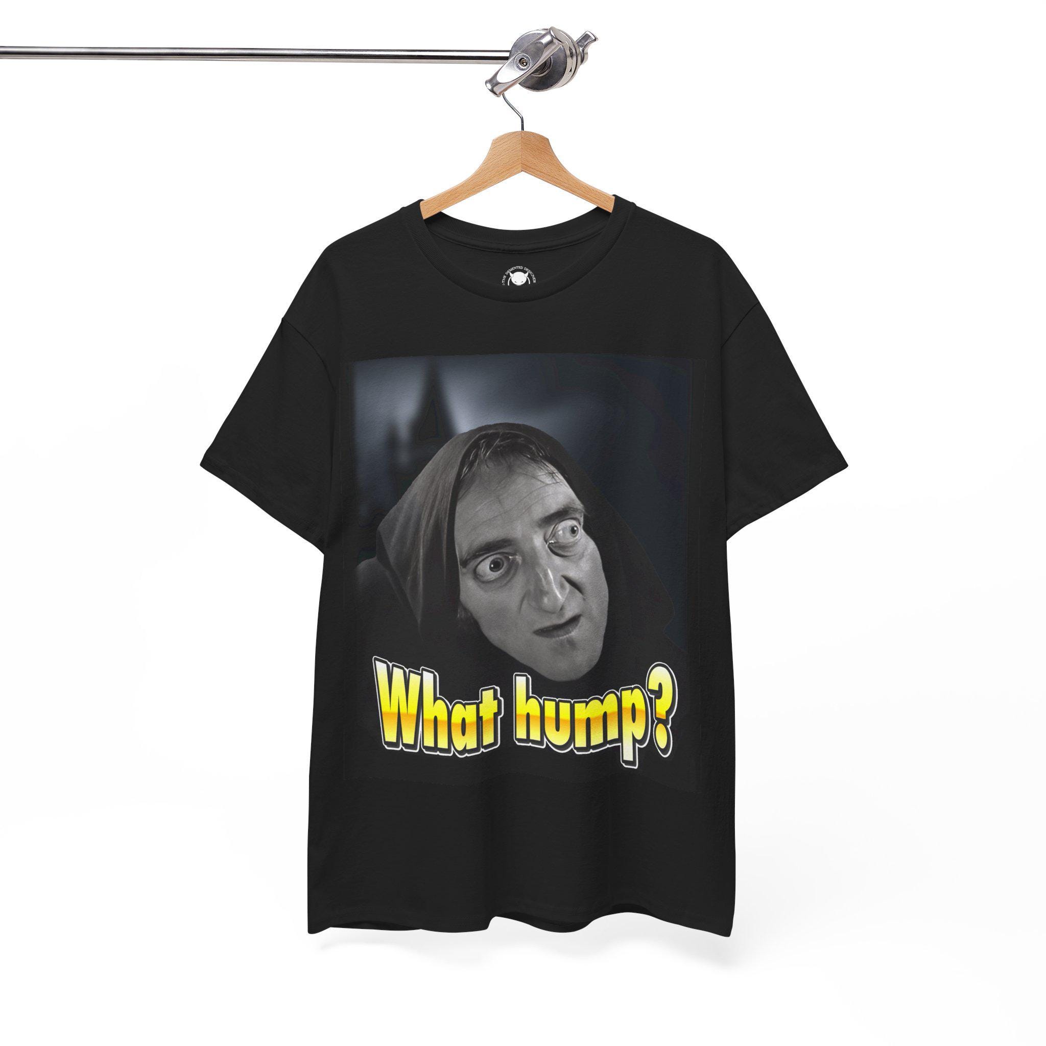 Funny Young Frankenstein Inspired Tee - What Hump? Comedy Shirt, Gift for Laughter Lovers, Casual Wear, Movie Inspired Tee, Birthday Gift