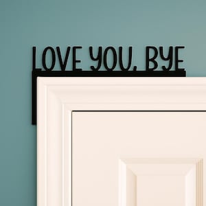 love you bye door topper, wall art, home decor, door corner decor, door signs, gift for home, housewarming gift, gift for friends, mom gifts
