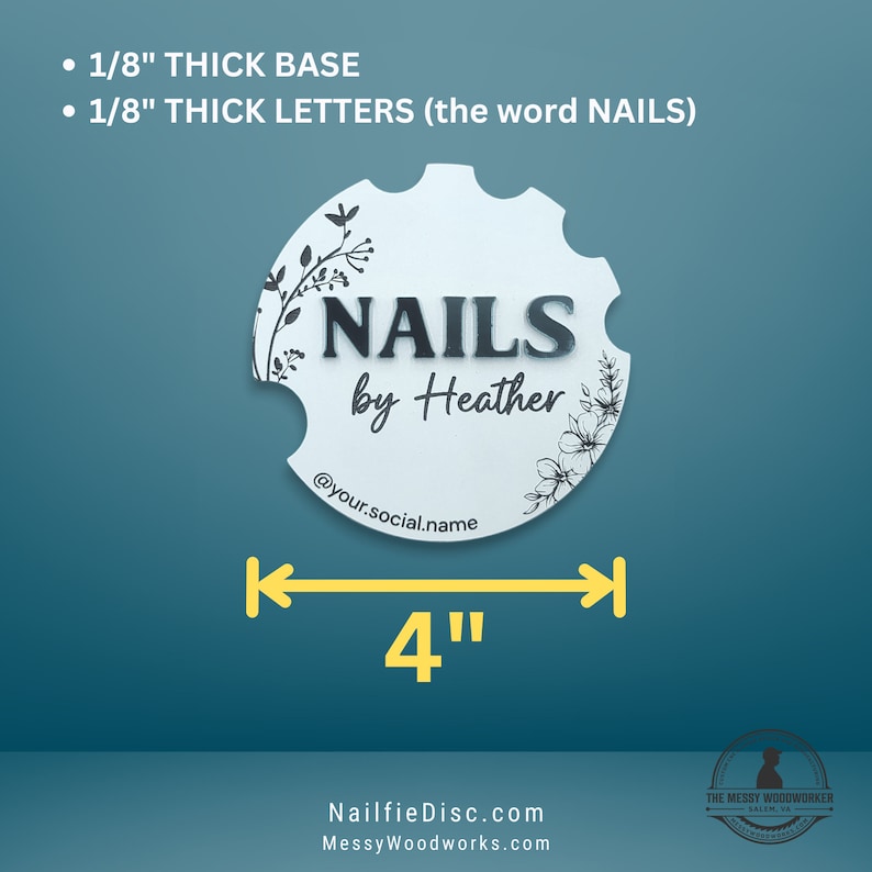 May include: A white, 4-inch round wooden disc with a black floral design and the text "NAILS by Heather" and a social media handle. The disc is 1/8 inch thick and has 1/8 inch thick letters.