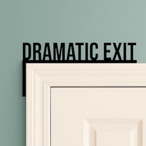 dramatic exit door topper, wall art, home decor, door corner decor, door signs, gift for home, housewarming gift, gift for friends, gag gift