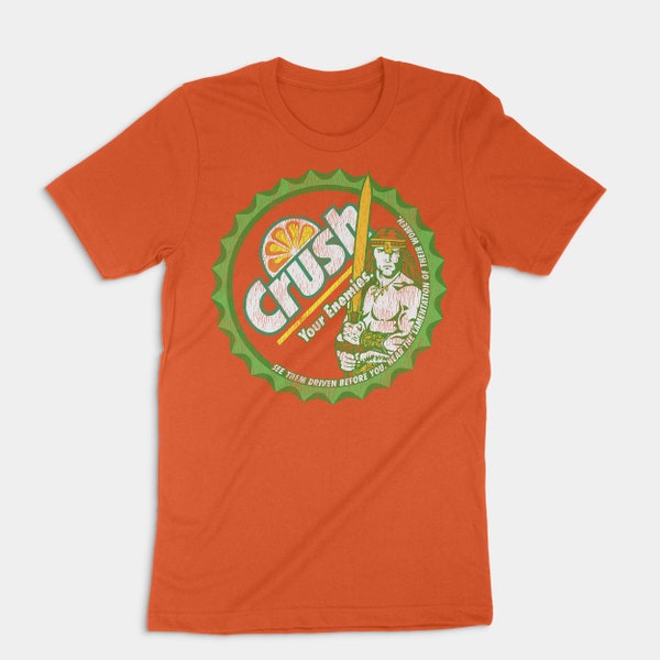 Orange Crush Your Enemies Shirt, Conan the Barbarian Satire