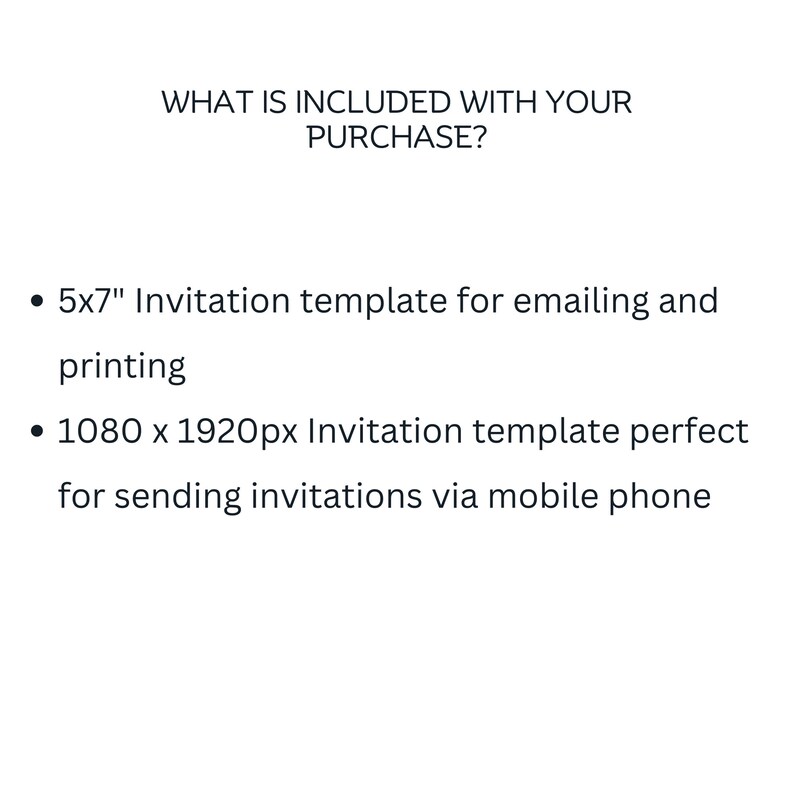 May include: What is included with your purchase? 5x7" invitation template for emailing and printing. 1080 x 1920px invitation template perfect for sending invitations via mobile phone.