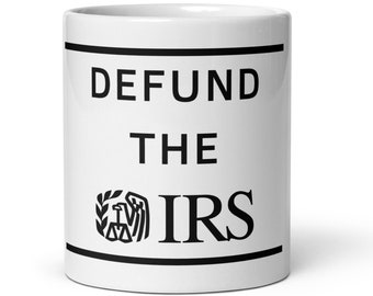 DEFUND THE IRS Mug | Political Statement Coffee Cup | Meme Gift | Finance Gift | Finance Meme Mug | White glossy mug