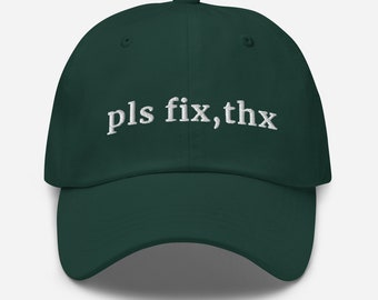 PLS FIX, THX - Dad Hat | Management Meme Cap | Vice President Quote Hat | Workaholic hat |  Corporate dad hat | Associate Meme