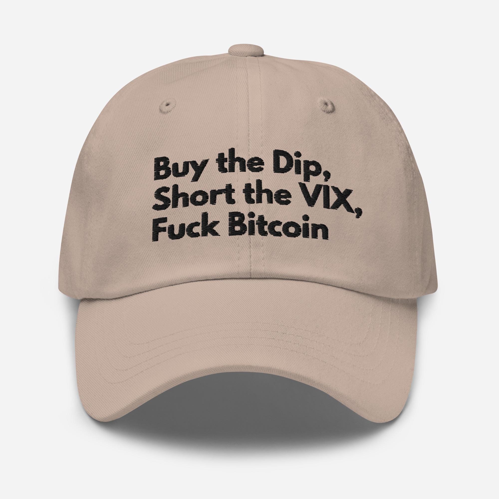 Buy the Dip, Short the VIX, F*ck Bitcoin Cap | Finance Meme Hat for  Traders, Finance Bros & Investment Bankers | Gift for Wall Street Pros -  Etsy