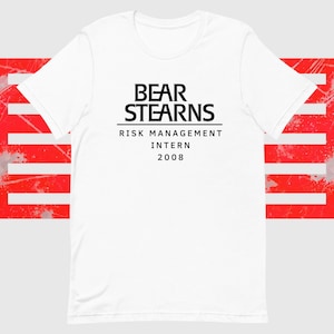 Bear Stearns Risk Management T-Shirt | Financial Gift | Finance Meme Shirt | Stock Market Gift | Accounting Analyst T-Shirt | Wall Street