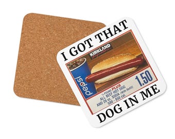 I Got That Dog in Me Cork Coaster | Funny Costco Hotdog Desk Accessory | Hustler & Trader Gift | Costco Gift