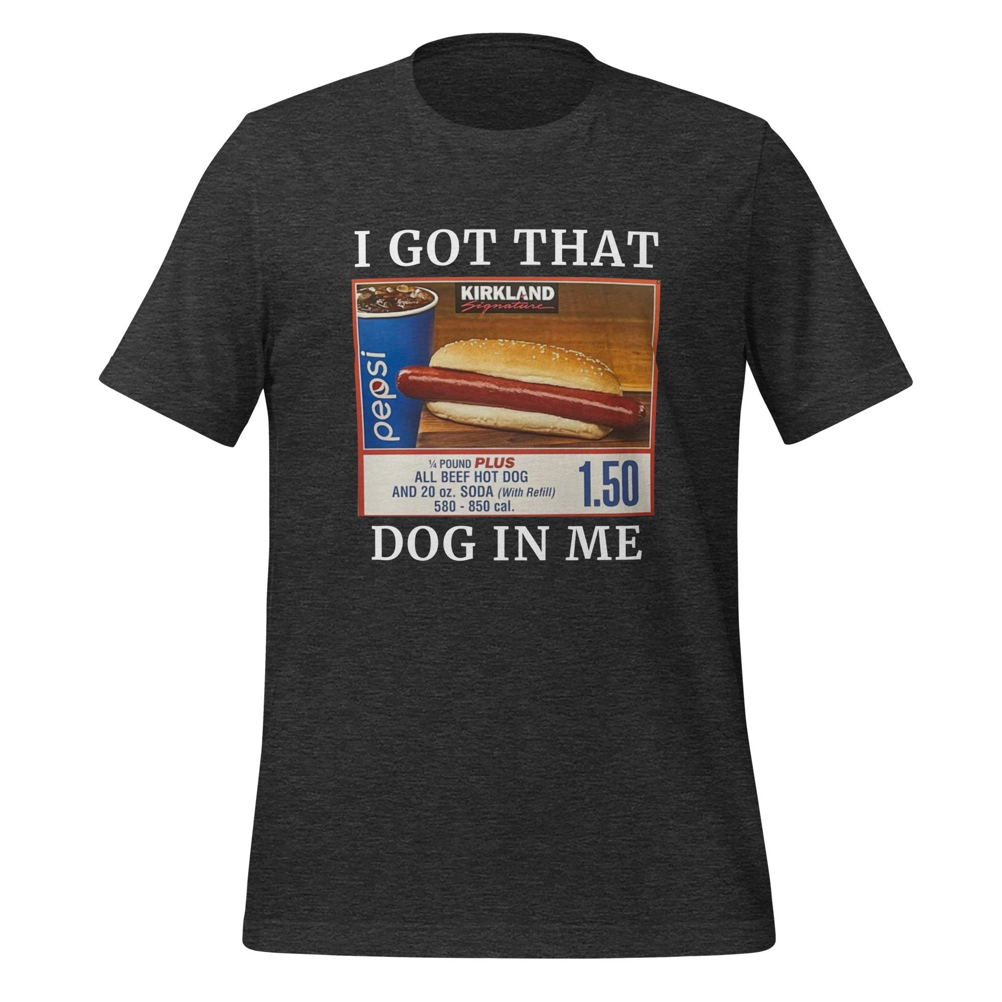 I Got That Dog in Me Shirt, Funny Hot Dog T-shirt Costco Meme Gift, Got