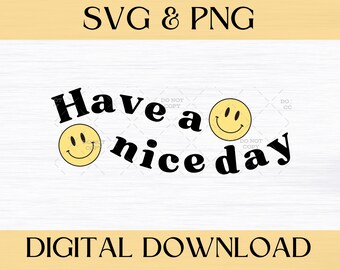 Have a Nice Day svg for graphic tee, Design for htv, Sublimation Mug Design, Design for Tumbler Cup, svg With Smiley Face and Positive Quote