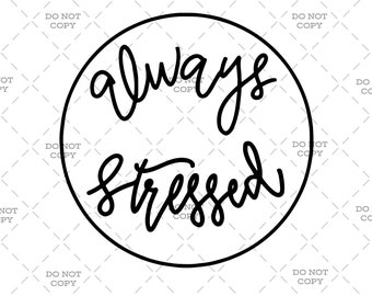 Always Stressed SVG, SVG for cricut, SVG for silhouette, svg for crafting, stressed svg, tee shirt svg, tote bag svg,