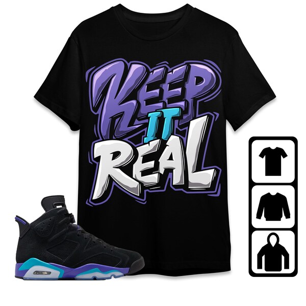 AJ 6 Aqua Unisex T-Shirt, Tee, Sweatshirt, Hoodie, Keep Real, Shirt To Match Sneaker