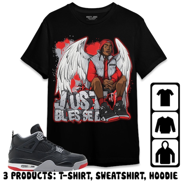 Jordan 4 Bred Reimagined Unisex T-Shirt, Sweatshirt, Hoodie, Just Blessed, Shirt To Match Sneaker