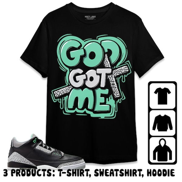 Jordan 3 Green Glow Unisex T-Shirt, Sweatshirt, Hoodie, God Got Me, Shirt To Match Sneaker, Mother Day Gift