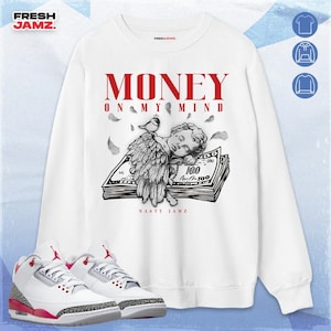 Money On My Mind Angel Unisex Sweatshirt Match Jordan 3 Retro Fire Red 2022
