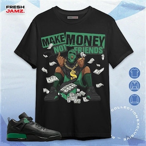 Spizike Pine Green Black Anthracite Make Money Not Friends Unisex Shirt, Hoodie, Sweatshirt To Match Sneaker
