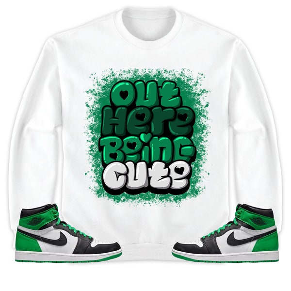 Jordan 1 Celtic Lucky Green Unisex Sweatshirt, Hoodie Out Here Being Cute, Shirt To Match Sneaker