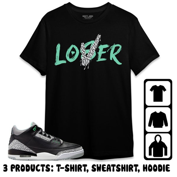 Jordan 3 Green Glow Unisex T-Shirt, Sweatshirt, Hoodie, Loser Lover, Shirt To Match Sneaker, Mother Day Gift