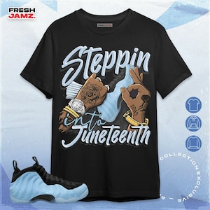 Air Foamposite Psychic Blue Step Into Juneteenth Unisex Shirt, Hoodie, Sweatshirt To Match Sneaker