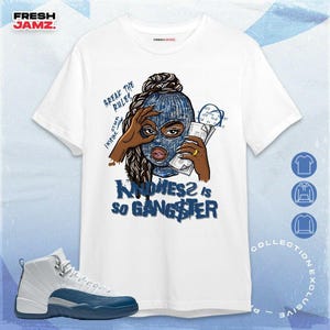AJ 12 French Blue Kindness Gangster Queen Unisex Shirt, Hoodie, Sweatshirt To Match Sneaker