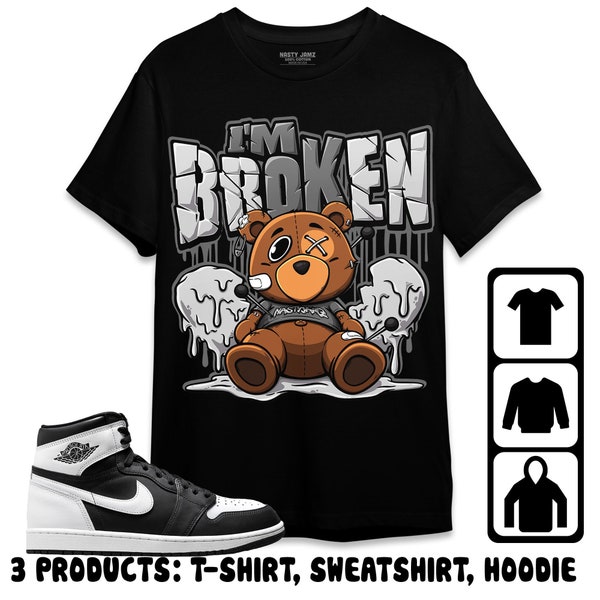 Jordan 1 Retro High OG Black White Unisex T-Shirt, Sweatshirt, Hoodie, Im Broken BER, Shirt To Match Sneaker