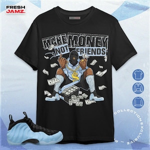Air Foamposite Psychic Blue Make Geld, nicht Freunde Unisex Shirt, Hoodie, Sweatshirt To Match Sneaker
