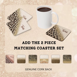 May include: A white mug filled with coffee sits next to three square coasters. Two coasters have a leopard print design with gold glitter and the name "Toni". The third coaster has a similar design. The text "ADD THE 2 PIECE MATCHING COASTER SET" is also visible.