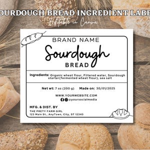 May include: Black and white printable label template for sourdough bread. The label includes the text "Sourdough Bread", "Ingredients: Organic wheat flour, Filtered water, Sourdough starter (fermented wheat flour), sea salt", "Net wt: 7 oz (200 g)", "Made on: 30/01/2025", "WWW.YOURWEBSITE.COM", "@yoursocialmedia", "MFG. & DIST. BY", "THE PRETY FARM GIRL", "123 Main St., AnyTown, City, ST 12345".