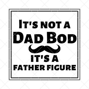 It's not a dad bod it's a father figure SVG, father's day quote, gifts for dad, fathers day SVG