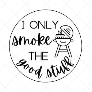 I only smoke the good stuff svg, bbq, camping, fathers day svg