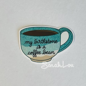 My Birthstone is a Coffee Bean - 3&quot; Vinyl Sticker