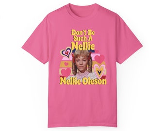 Don't Be Such A Nellie T-Shirt | Little House on the Prairie Shirt | Nellie Oleson Gift, Retro TV Show Tee, Laura Ingalls Wilder, TV Fan Art