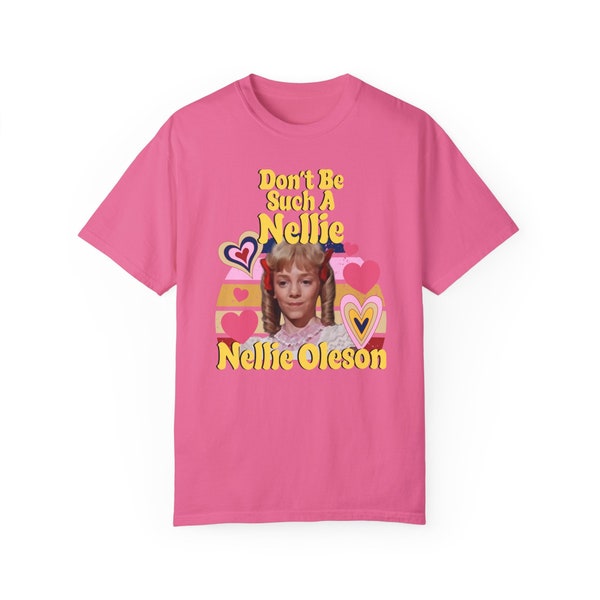 Don't Be Such A Nellie T-Shirt | Little House on the Prairie Shirt | Nellie Oleson Gift, Retro TV Show Tee, Laura Ingalls Wilder, TV Fan Art