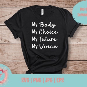 My Body My Choice My Future My Voice, Frauenrechte SVG, Feministisches SVG, Reproduktionsrechte, Pro Choice T-Shirt Design