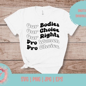 Our Bodies Our Choice Pro Women Pro Choice SVG, Frauenrechte SVG, Feministisches SVG, Reproduktionsrechte, Pro Choice T-Shirt Design