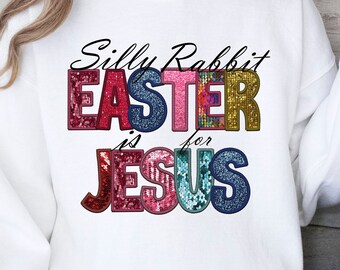 Silly rabbit Easter is for Jesus png, kids and adults religious, Easter png, Easter Christian png, Jesus sublimation, Sublimation designs