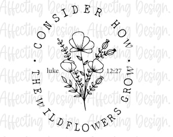 Bible Verse Svg, Bible SVG, Consider How The Wildflowers Grow, Bible sublimation, Digital File Inspirational, Inspirational Quotes SVG