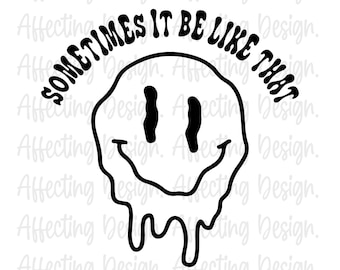 sometimes it be like that melted smiley svg png file trendy funny womens shirt drippy smile svg for cricut Smiley Face svg design funny boho