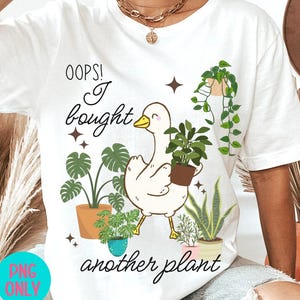 ¡Uy, compré otra planta! PNG, Ganso gracioso PNG para amantes de las plantas, Diseño de sublimación de jardinería para camisetas y tazas, Planta de interior PNG