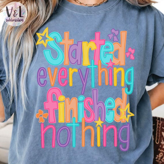 Started Everything Finished Nothing PNG, ADHD Humor Shirt Design, Neurodivergent Quote Graphic, Sublimation PNG Download