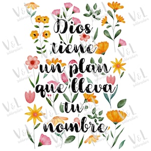 May include: A watercolor illustration of flowers with the Spanish text "Dios tiene un plan que lleva tu nombre" which translates to "God has a plan that bears your name".