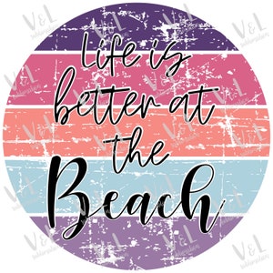 May include: A colorful circle with a distressed, vintage look. The text "Life is better at the Beach" is written in black cursive font.